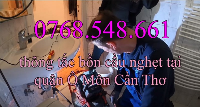 0768.548.661 – Thông tắc bồn cầu nghẹt tại quận Ô Môn Cần Thơ - Uy Tín Chất Lượng