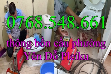 Thông bồn cầu tắc nghẹt tại Yên Đỗ Pleiku gọi 0768548661