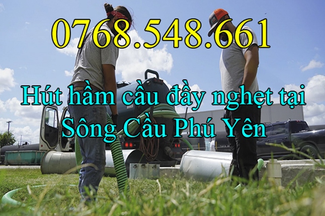 Hút hầm cầu đầy nghẹt tại Sông Cầu Phú Yên gọi 0768.548.661 - Giá Rẻ Nhất