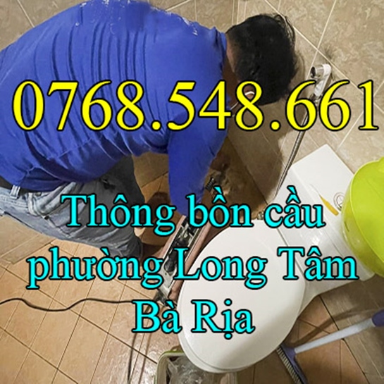 Thông tắc bồn cầu nghẹt tại phường Long Tâm Bà Rịa gọi 0768.548.661