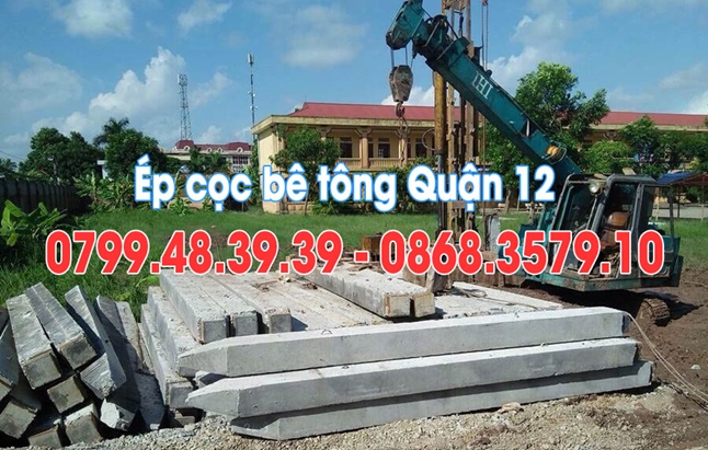 Ép cọc bê tông Quận 12 - gọi 0799.48.39.39 GIÁ RẺ NHẤT Tp Hồ Chí Minh