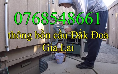 Gọi 0768548661 thông bồn cầu tắc nghẹt tại Đắk Đoa Gia Lai Giá Rẻ